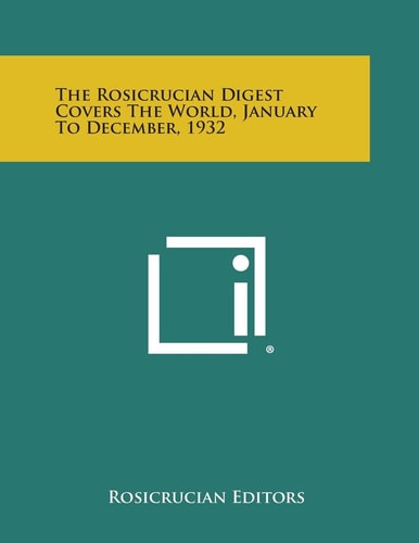 The Rosicrucian Digest Covers the World, January to December, 1932 — Rosicrucian Editors