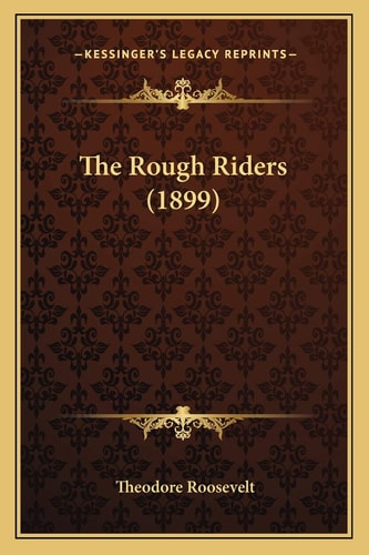 The Rough Riders (1899) — Theodore Roosevelt