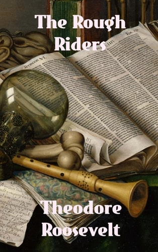 The Rough Riders — Theodore Roosevelt