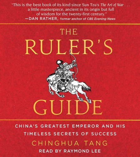 The Ruler’s Guide: China’s Greatest Emperor and His Timeless Secrets of Success — Chinghua Tang
