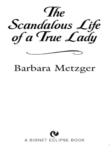 The Scandalous Life of a True Lady — Barbara Metzger