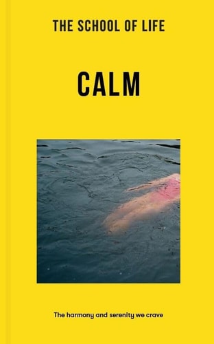 The School of Life: Calm The Harmony and Serenity We Crave — The School of Life