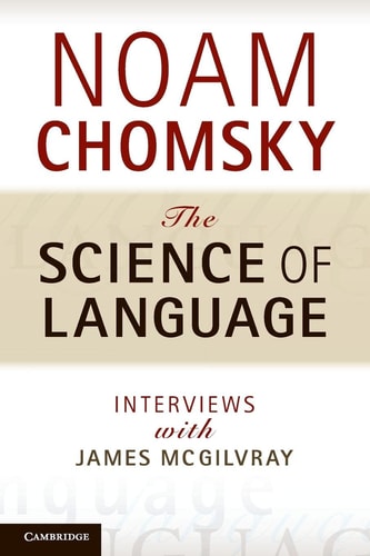 The Science of Language Interviews with James McGilvray — Noam Chomsky