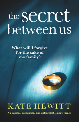 The Secret Between Us A Powerful, Suspenseful and Unforgettable Page-Turner — Kate Hewitt