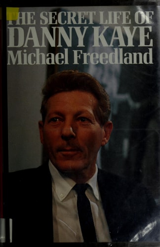 The Secret Life of Danny Kaye — Michael Freedland