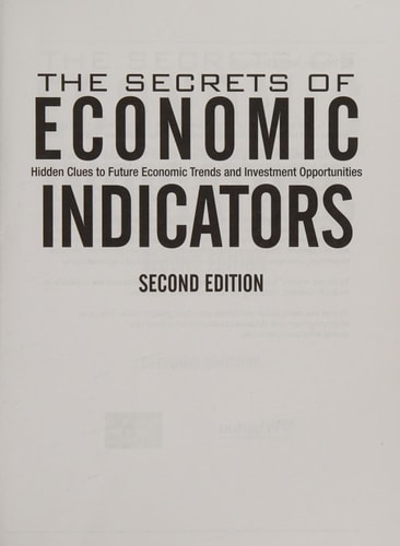 The Secrets of Economic Indicators Hidden Clues to Future Economic Trends and Investment Opportunities — Bernard Baumohl