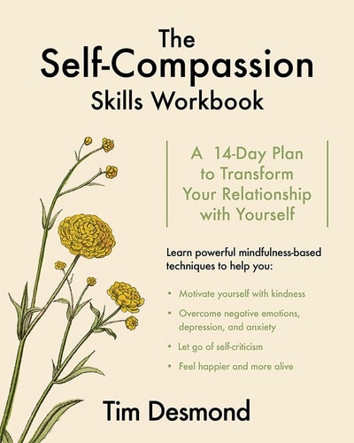 The Self-Compassion Skills Workbook A 14-Day Plan to Transform Your Relationship With Yourself — Tim Desmond