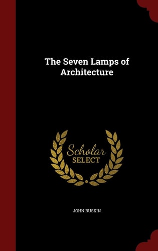 The Seven Lamps of Architecture — John Ruskin