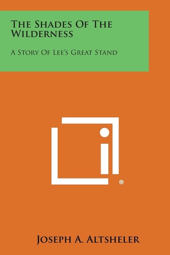 The Shades of the Wilderness A Story of Lee’s Great Stand — Joseph A. Altsheler