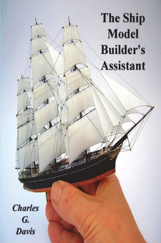 The Ship Model Builder’s Assistant — Charles G. Davis