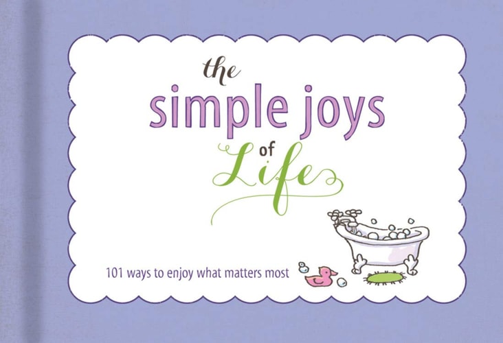 The Simple Joys of Life: List Book 101 Ways to Enjoy What Matters Most — Ellie Claire