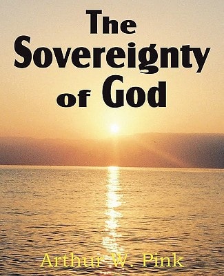 The Sovereignty of God — Arthur W. Pink