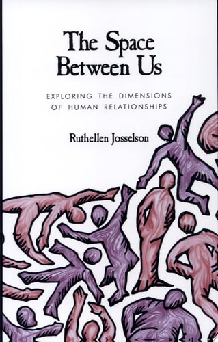 The Space Between Us Exploring the Dimensions of Human Relationships — Ruthellen Josselson
