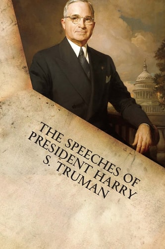 The Speeches of President Harry S. Truman — Harry S. Truman