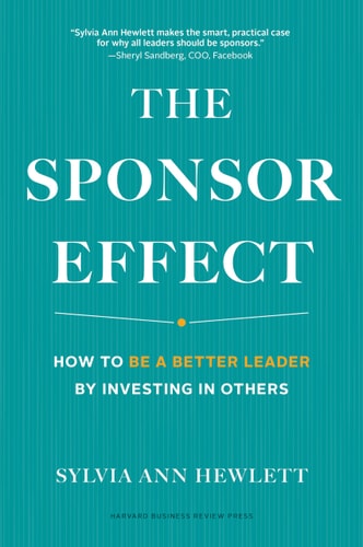 The Sponsor Effect How to be a Better Leader by Investing in Others — Sylvia Ann Hewlett
