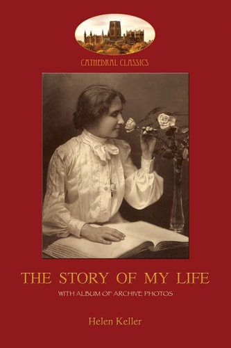 The Story of My Life With Album of 18 Archive Photos (Aziloth Books) — Helen Adams Keller