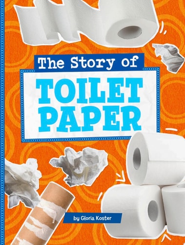The Story of Toilet Paper — Gloria Koster