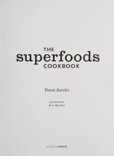 The Superfoods Cookbook Nutritious meals for any time of day using nature’s healthiest foods — Dana Jacobi