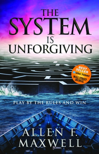 The System Is Unforgiving Play by the Rules and Win — Allen F. Maxwell