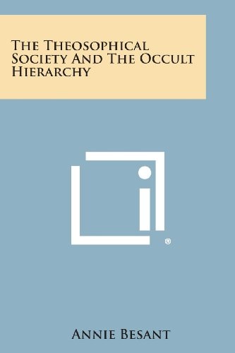 The Theosophical Society and the Occult Hierarchy — ANNIE WOOD. BESANT