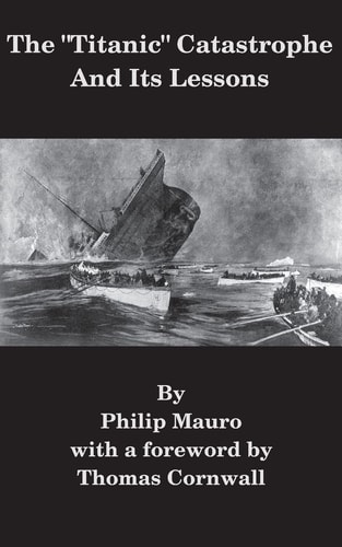 The “Titanic” Catastrophe And Its Lessons — Philip Mauro