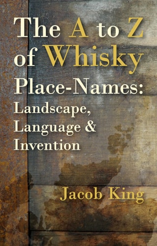 The to Z of Whisky Place-Names Landscape, Language & Invention — Jacob King