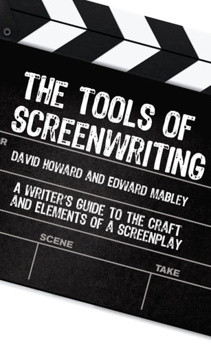 The Tools of Screenwriting A Writer’s Guide to the Craft and Elements of a Screenplay — David Howard