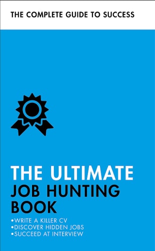 The Ultimate Job Hunting Book Write a Killer CV, Discover Hidden Jobs, Succeed at Interview — Patricia Scudamore