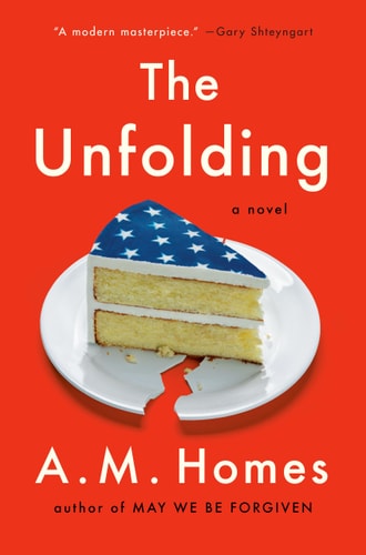 The Unfolding A Novel — A.M. Homes