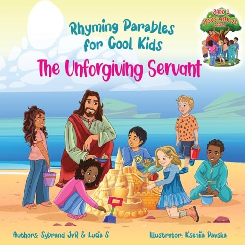 The Unforgiving Servant (Rhyming Parables For Cool Kids) Book 3 – Forgive and Free Yourself! Rhyming Parables For Cool Kids — Sybrand Jvr
