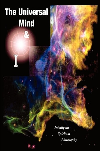 The Universal Mind and I Intelligent Spiritual Philosophy — Martin Moore
