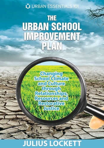 The Urban School Improvement Plan Changing School Climate and Culture Through Relationships, Resources and Restorative Justice — Julius R. Lockett
