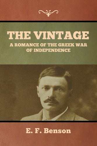 The Vintage A Romance of the Greek War of Independence — E. F. Benson