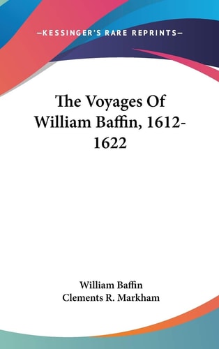 The Voyages Of William Baffin, 1612-1622 — William Baffin