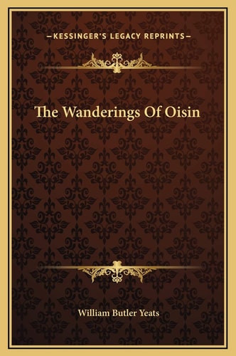 The Wanderings Of Oisin — William Butler Yeats