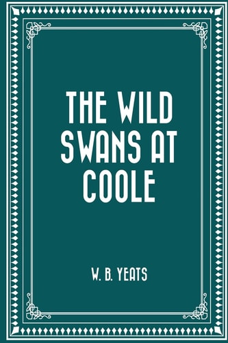 The Wild Swans at Coole — WILLIAM BUTLER. YEATS
