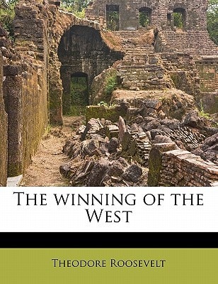 The winning of the West Volume 08 — Theodore Roosevelt