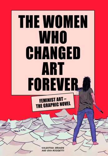 The Women who Changed Art Forever Feminist Art – the Graphic Novel — Valentina Grande