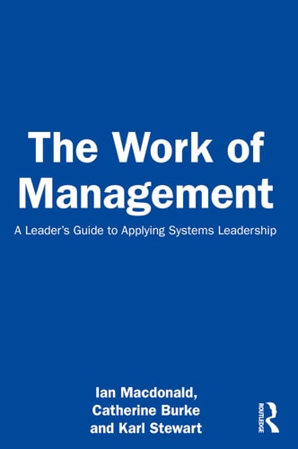 The Work of Management A Leader’s Guide to Applying Systems Leadership — Ian Macdonald