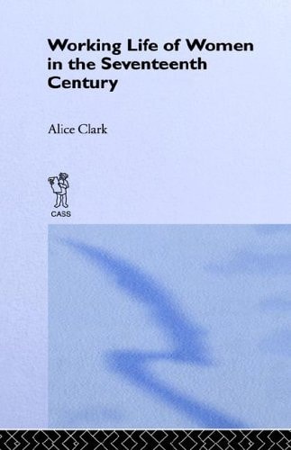 The Working Life of Women in the Seventeenth Century — Alice Clark