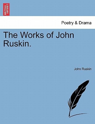 The Works of John Ruskin. Volume VI. — John Ruskin