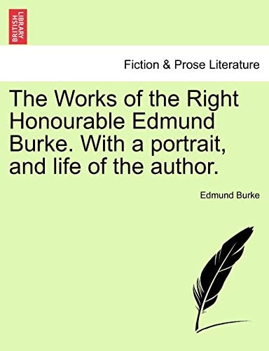The Works of the Right Honourable Edmund Burke. With a portrait, and life of the author. — Edmund Burke