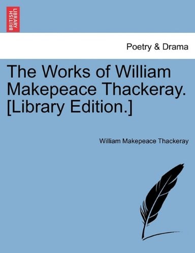 The Works of William Makepeace Thackeray. [Library Edition.] — William Makepeace Thackeray