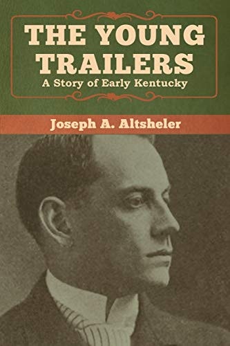 The Young Trailers A Story of Early Kentucky — Joseph A. Altsheler
