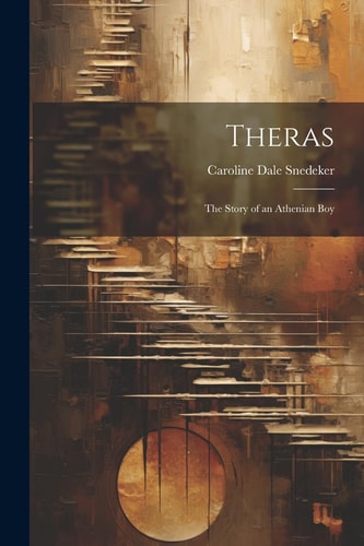 Theras The Story of an Athenian Boy — Caroline Dale Snedeker
