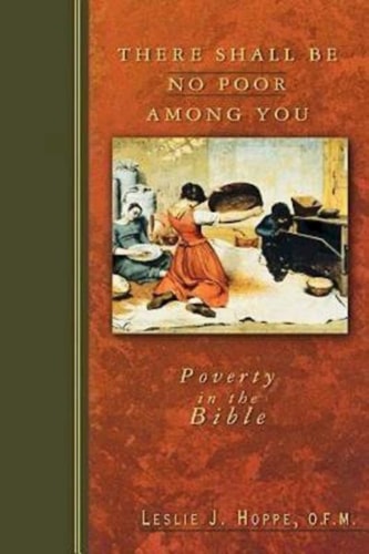 There Shall Be No Poor Among You: Poverty in the Bible — OFM Leslie J. Hoppe