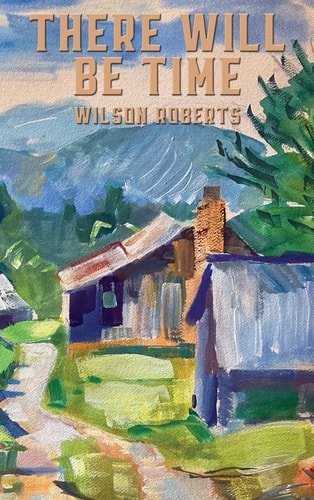 There Will Be Time — Wilson Roberts