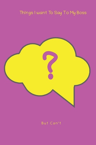 Things I Want To Say To My Boss But Can’t — Jan Donnelly