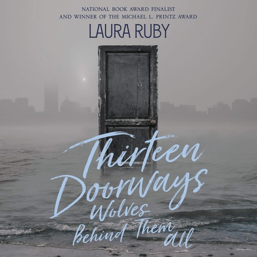 Thirteen Doorways, Wolves Behind Them All — Laura Ruby