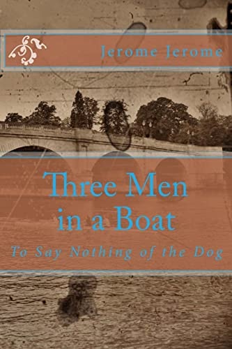 Three Men in a Boat To Say Nothing of the Dog — JEROME KLAPKA. JEROME